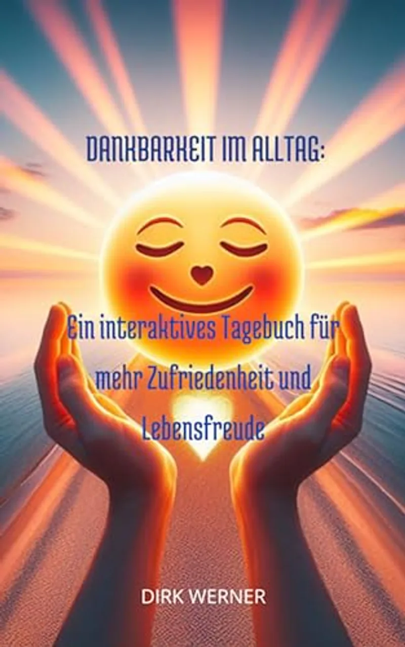 Dankbarkeit im Alltag: Ein interaktives Tagebuch für mehr Zufriedenheit und Lebensfreude — Cover