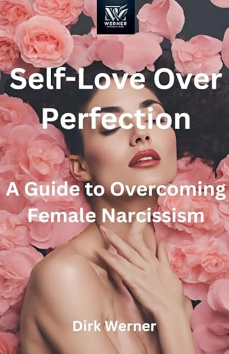 Self-Love Over Perfection: A Guide to Overcoming Female Narcissism — Cover